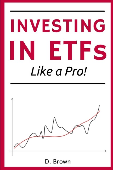 Investing in ETFs like a Pro!: A Simple Guide to Master the Art of ETFs Investing. Discover how to Build a Solid, and Profitable Portfolio!