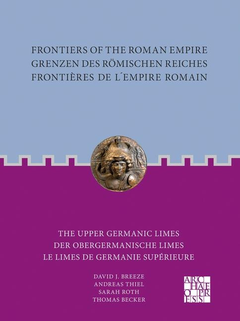 Frontiers of the Roman Empire: The Upper Germanic Limes: Grenzen des Romischen Reiches: Der Obergermanische Limes / Frontieres de l´Empire Romain: Le limes de Germanie superieure