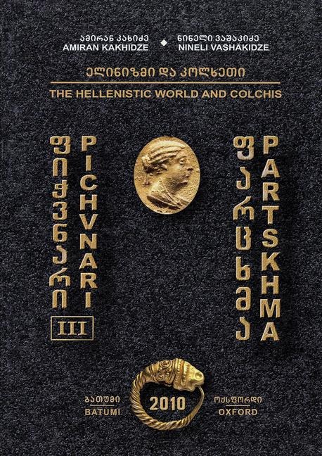 Pichvnari III: The Hellenistic World and Colchis: Types of Burials and Burial Customs in South-Western Georgia in the Hellenistic Period