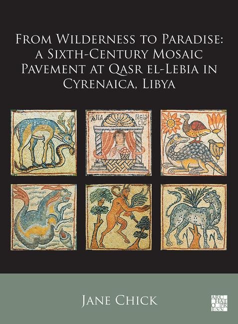 From Wilderness to Paradise: A Sixth-Century Mosaic Pavement at Qasr el-Lebia in Cyrenaica, Libya