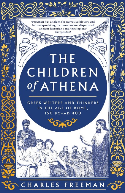 The Children of Athena: Greek writers and thinkers in the Age of Rome, 150 BC-AD 400