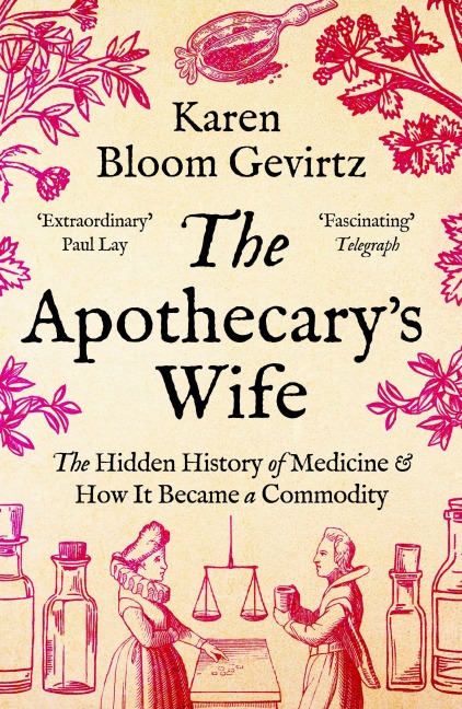 The Apothecarys Wife: The Hidden History of Medicine and How It Became a Commodity