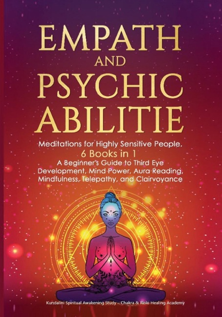 Empath and Psychic Abilities: Meditations for Highly Sensitive People. 6 BOOKS IN 1: A Beginner's Guide to Third Eye Development, Mind Power, Aura Reading, Mindfulness, Telepathy and Clairvoyance