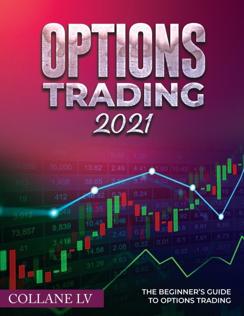 OPTIONS TRADING 2021: The Beginners Guide to Options Trading
