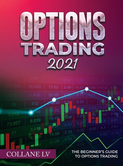 OPTIONS TRADING 2021: The Beginners Guide to Options Trading