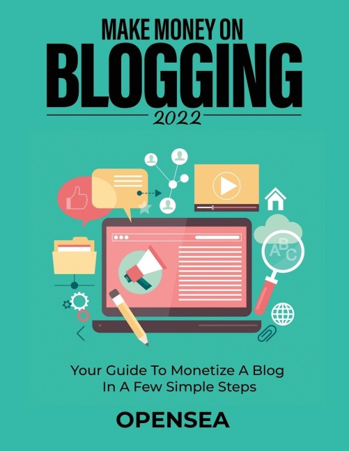 MAKE MONEY ON BLOGGING 2022: YOUR GUIDE TO MONETIZE A BLOG IN A FEW SIMPLE STEPS