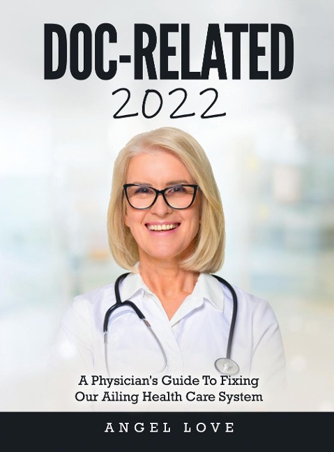 DOC-RELATED 2022: A Physician's Guide To Fixing Our Ailing Health Care System