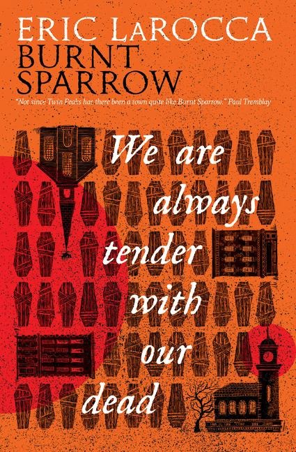 Burnt Sparrow - We Are Always Tender with Our Dead: (Burnt Sparrow, 1)