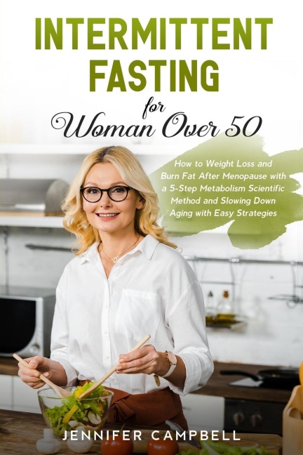 Intermittent Fasting for Women Over 50: How to Weight Loss and  Burn Fat After Menopause  with a 5-Step Metabolism Scientific Method and  Slowing Down Aging  with Easy Strategies