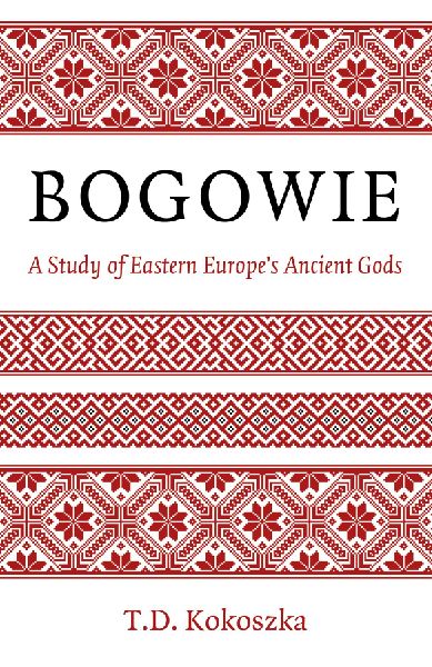 Bogowie: A Study of Eastern Europes Ancient Gods