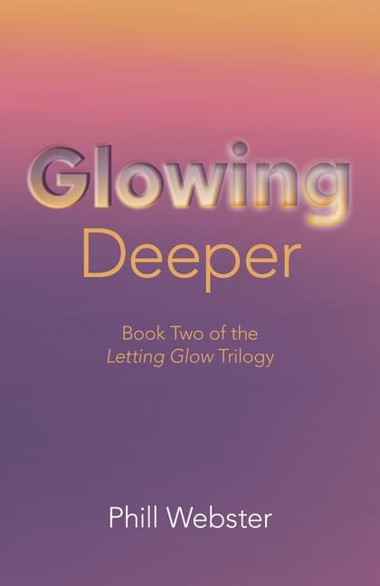 Glowing Deeper: Book Two of the Letting Glow Trilogy