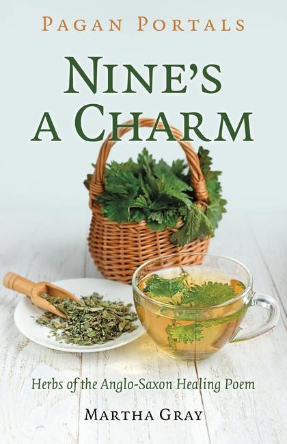Pagan Portals - Nines a Charm: Herbs of the Anglo-Saxon Healing Poem