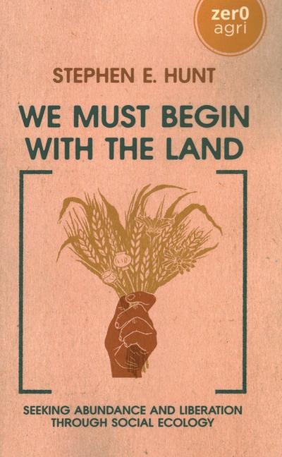We Must Begin with the Land: Seeking Abundance and Liberation Through Social Ecology