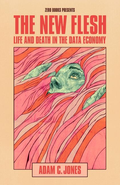 New Flesh, The: Life and Death in the Data Economy
