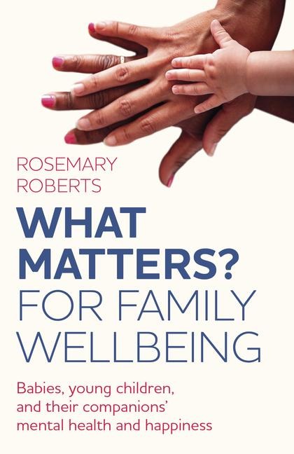 WHAT MATTERS? For family wellbeing: Babies, young children, and their companions mental health and happiness