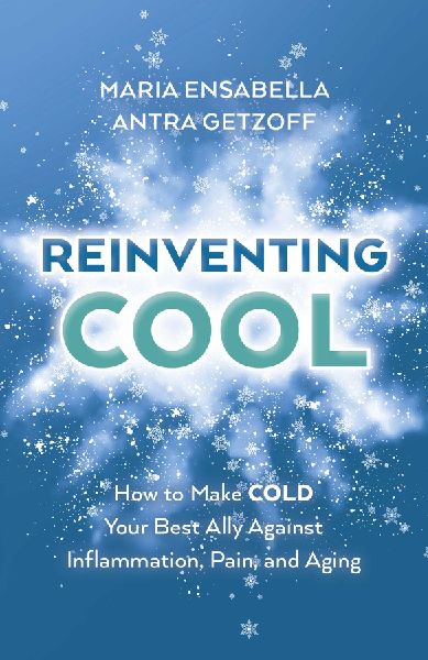 Reinventing Cool: How to Make Cold Your Best Ally Against Inflammation, Pain, and Aging