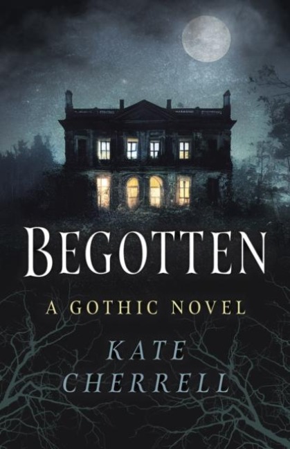 Begotten: A Gothic Novel