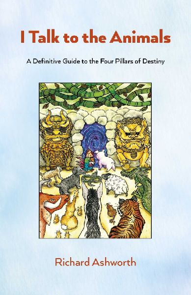 I Talk to the Animals: A Definitive Guide to the Four Pillars of Destiny