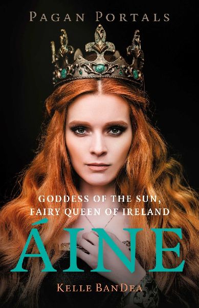Pagan Portals - Aine: Goddess of the Sun, Fairy Queen of Ireland
