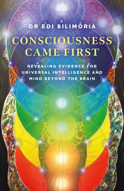 Consciousness Came First: Revealing Evidence for Universal Intelligence and Mind Beyond the Brain