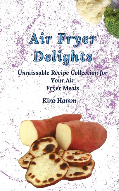 Air Fryer Delights: An Unmissable Recipe Collection for Your Air Fryer Meals