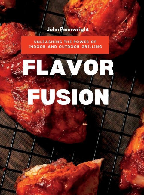 Flavor Fusion: Unleashing the Power of Indoor and Outdoor Grilling