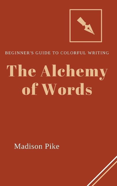 The Alchemy of Words: Beginners Guide to Colorful Writing