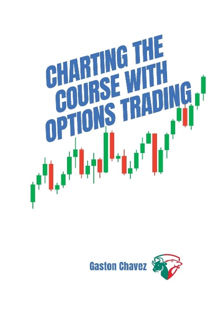 Charting the Course with  Options Trading: Demystifying the Risk, Mastering the  Rewards - Your Comprehensive  Roadmap to the World of Financial  Derivatives