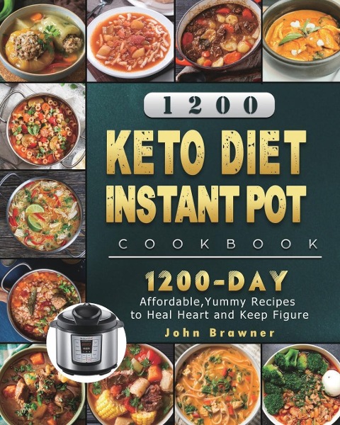 1200 Keto Diet Instant Pot Cookbook: 1200 Days Affordable,Yummy Recipes to Heal Heart and Keep Figure