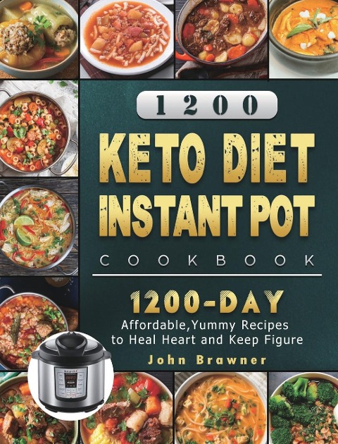 1200 Keto Diet Instant Pot Cookbook: 1200 Days Affordable,Yummy Recipes to Heal Heart and Keep Figure