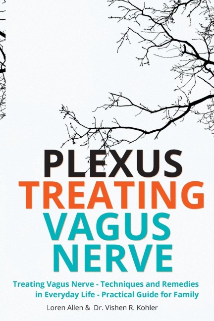 Treating Vagus Nerve - Practical Guide - EXERCISES: Treating Vagus Nerve - Techniques and Remedies in Everyday Life - Practical Guide for Family
