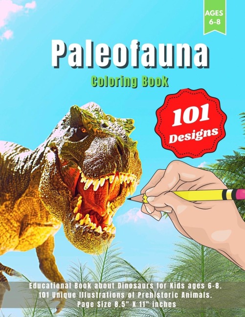 Paleofauna Coloring Book: Educational Book about Dinosaurs for Kids ages 6-8.  101 Unique Illustrations of Prehistoric Animals.  Page Size 8.5 X 11 inches.
