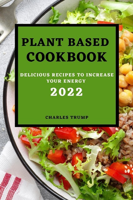 PLANT BASED COOKBOOK 2022: DELICIOUS RECIPES TO INCREASE YOUR ENERGY - RICE AND GRAINS