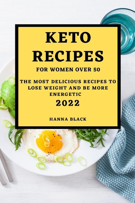 KETO RECIPES FOR WOMEN OVER 50: THE MOST DELICIOUS RECIPES TO LOSE WEIGHT AND  BE MORE ENERGETIC