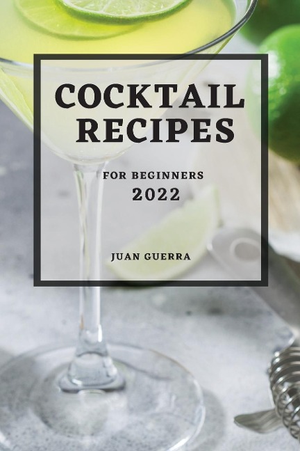 COCKTAIL RECIPES 2022: FOR BEGINNERS