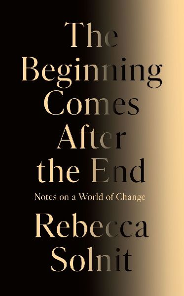 The Beginning Comes After the End: Notes on a World of Change