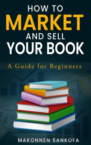 How to Market and Sell Your Book A Guide for Beginners