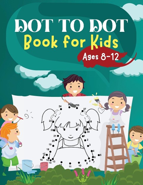 Dot to Dot Book for Kids Ages 8-12: Challenging and Fun Dot to Dot Puzzles for Kids, Toddlers, Boys and Girls Ages 6-8  8-10, 10-12