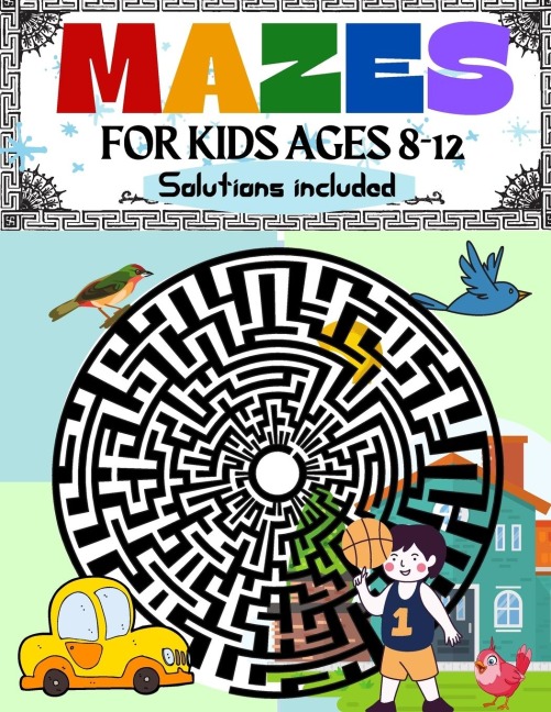 Mazes for Kids Ages 8-12 Solutions Included: Maze Activity Book | 8-10, 9-12, 10-12 year old | Workbook for Children with Games, Puzzles, and Problem-Solving (Maze Learning Activity Book for Kids)