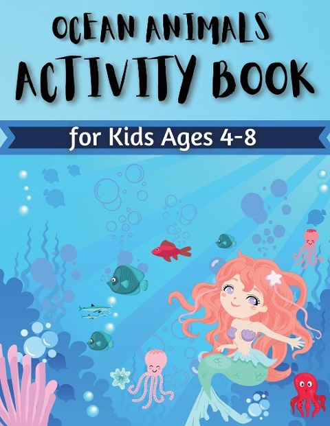 Ocean Animals Activity Book for Kids Ages 4-8: Coloring, Find the differences , Mazes and More for Ages 4-8 (Fun Activities for Kids) Activity Book For Young Boys & Girls