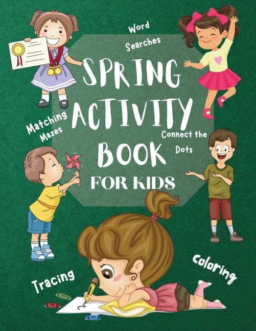 Spring Activity Book for Kids World Searches Matching Mazes Tracing Coloring Connect the Dots: | Over 120 Fun Activities Workbook Game For Everyday Learning, Coloring, Tracing , Dot to Dot , Mazes, Word Search and More!