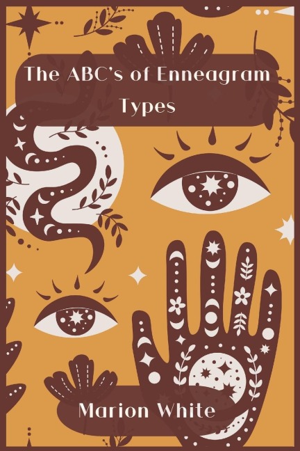 The ABCs of  Enneagram Types: Learn how to improve your friendly and loving  relationships. Understanding who you are, growing  spiritually and finding your inner path has never  been easier