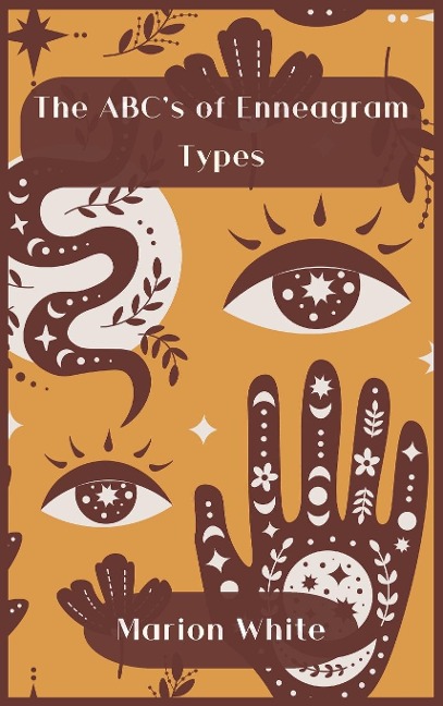 The ABCs of  Enneagram Types: Learn how to improve your friendly and loving  relationships. Understanding who you are, growing  spiritually and finding your inner path has never  been easier