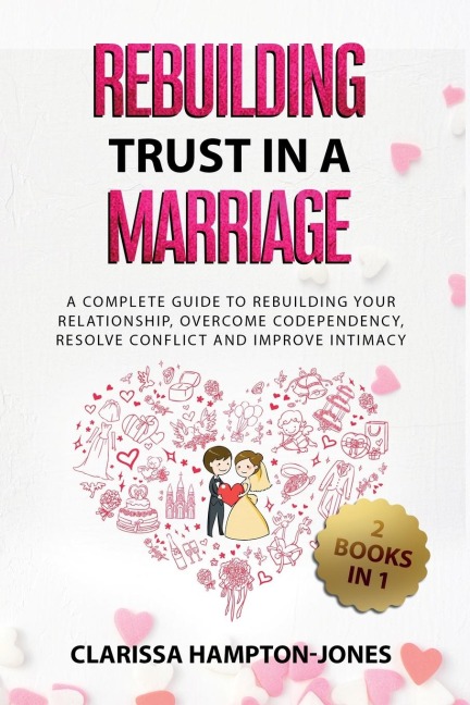 Rebuilding Trust in a Marriage: A Complete Guide to Rebuilding Your  Relationship, Overcome Codependency,  Resolve Conflict and Improve Intimacy
