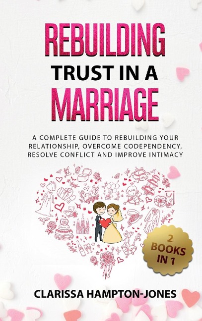 Rebuilding Trust in a Marriage: A Complete Guide to Rebuilding Your  Relationship, Overcome Codependency,  Resolve Conflict and Improve Intimacy