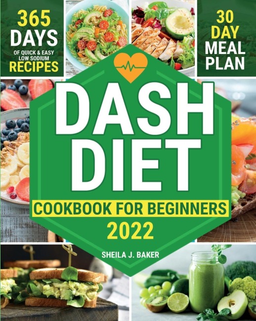 Dash Diet Cookbook for Beginners: 365 Days of Quick & Easy Low Sodium Recipes to Lower Your Blood Pressure | 30-Day Meal Plan Full of Healthy Foods to Improve Your Heart Wellness