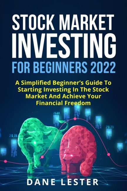 STOCK MARKET INVESTING FOR BEGINNERS 2022: A Simplified Beginners Guide To Starting Investing In The Stock Market And Achieve Your Financial Freedom