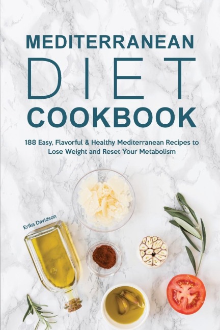 Mediterranean Diet Cookbook: 188 Easy, Flavorful & Healthy Mediterranean Recipes to Lose Weight and Reset Your Metabolism