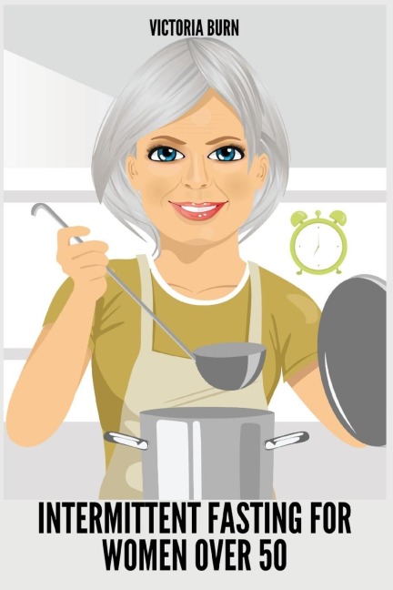 INTERMITTENT FASTING FOR WOMEN OVER 50: Winning Formula to Reset Your Metabolism, Delay Aging, and Lose Weight with Healthy Recipes