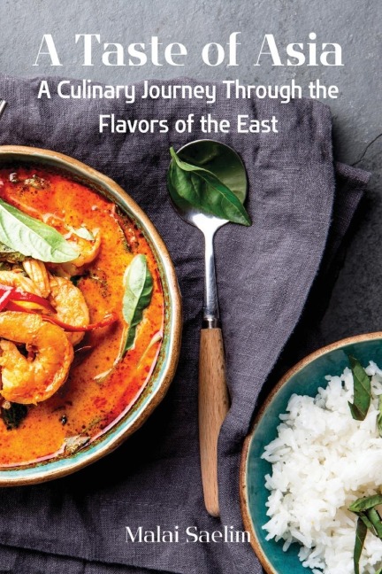 A Taste of Asia: A Culinary Journey Through  the Flavors of the East
